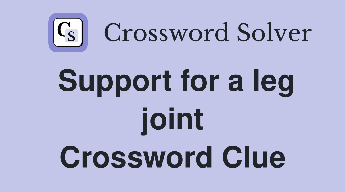 Support for a leg joint Crossword Clue Answers Crossword Solver